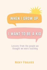 When I grow up, I want to be a kid