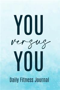 You versus You Daily Fitness Journal Strength Training and Sleep tracker