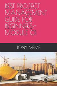 Best Project Management Guide for Beginners;- Module 01