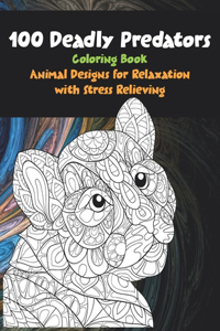 100 Deadly Predators - Coloring Book - Animal Designs for Relaxation with Stress Relieving
