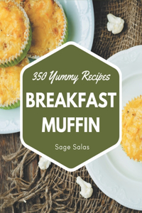 350 Yummy Breakfast Muffin Recipes: Keep Calm and Try Yummy Breakfast Muffin Cookbook