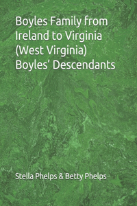 Boyles Family from Ireland to Virginia (West Virginia) Boyles' Descendants