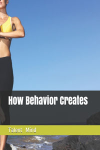 How Behavior Creates Talent Mind