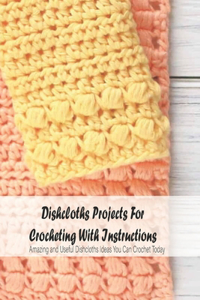 Dishcloths Projects For Crocheting With Instructions