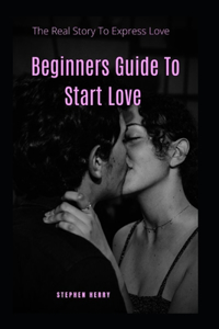 Beginners Guide To Start Love