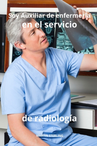 Soy Auxiliar de enfermería en el servicio de radiología