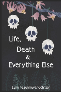 Life, Death, and Everything Else