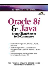 Oracle 8i and Java: From Client Server to E-Commerce (Prentice Hall PTR Oracle)
