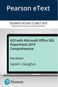 Go! with Microsoft Office 365, PowerPoint 2019 Comprehensive