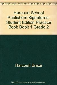 Harcourt School Publishers Signatures: Student Edition Practice Book Book 1 Grade 2