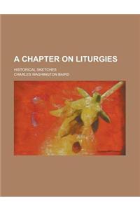 A Chapter on Liturgies; Historical Sketches