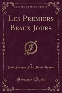 Les Premiers Beaux Jours (Classic Reprint)