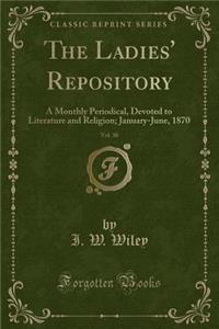 The Ladies' Repository, Vol. 30: A Monthly Periodical, Devoted to Literature and Religion; January-June, 1870 (Classic Reprint)