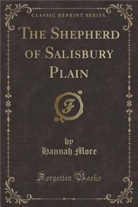 The Shepherd of Salisbury Plain (Classic Reprint)