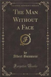 The Man Without a Face (Classic Reprint)