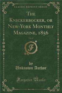 The Knickerbocker, or New-York Monthly Magazine, 1856, Vol. 47 (Classic Reprint)