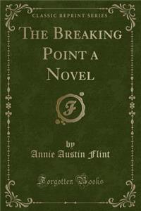 The Breaking Point a Novel (Classic Reprint)