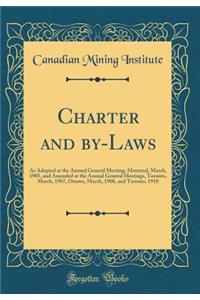 Charter and by-Laws: As Adopted at the Annual General Meeting, Montreal, March, 1905, and Amended at the Annual General Meetings, Toronto, March, 1907, Ottawa, March, 1908, and Toronto, 1910 (Classic Reprint)