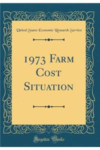 1973 Farm Cost Situation (Classic Reprint)