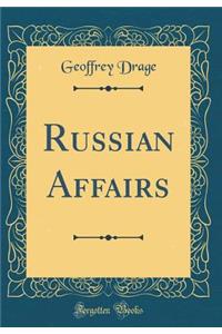 Russian Affairs (Classic Reprint)