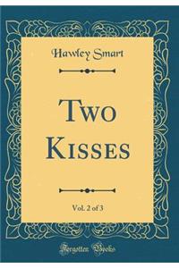 Two Kisses, Vol. 2 of 3 (Classic Reprint)