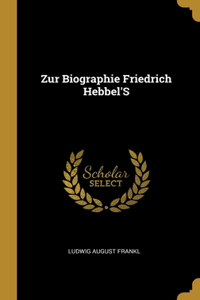Zur Biographie Friedrich Hebbel'S