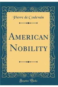 American Nobility (Classic Reprint)