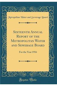 Sixteenth Annual Report of the Metropolitan Water and Sewerage Board: For the Year 1916 (Classic Reprint)