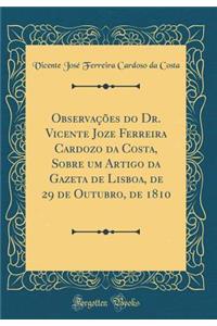 Observaï¿½ï¿½es Do Dr. Vicente Joze Ferreira Cardozo Da Costa, Sobre Um Artigo Da Gazeta de Lisboa, de 29 de Outubro, de 1810 (Classic Reprint)