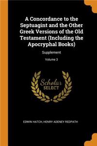 A Concordance to the Septuagint and the Other Greek Versions of the Old Testament (Including the Apocryphal Books)