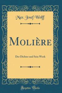 MoliÃ¨re: Der Dichter Und Sein Werk (Classic Reprint)