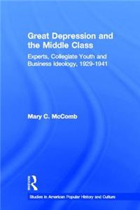 Great Depression and the Middle Class: Experts, Collegiate Youth and Business Ideology, 1929-1941