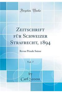 Zeitschrift FÃ¼r Schweizer Strafrecht, 1894, Vol. 7: Revue PÃ©nale Suisse (Classic Reprint)