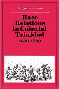 Race Relations in Colonial Trinidad 1870 1900