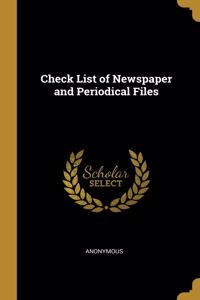 Check List of Newspaper and Periodical Files