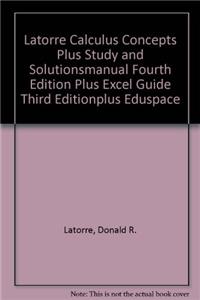 Latorre Calculus Concepts Plus Study and Solutionsmanual Fourth Edition Plus Excel Guide Third Editionplus Eduspace
