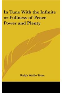 In Tune With the Infinite or Fullness of Peace Power and Plenty