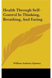 Health Through Self-Control In Thinking, Breathing, And Eating