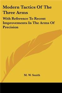 Modern Tactics Of The Three Arms