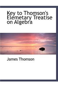 Key to Thomson's Elemetary Treatise on Algebra
