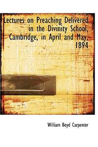 Lectures on Preaching Delivered in the Divinity School, Cambridge, in April and May, 1894