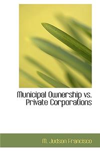 Municipal Ownership vs. Private Corporations