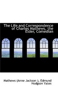 The Life and Correspondence of Charles Mathews, the Elder, Comedian