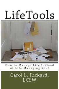 Lifetools: How to Manage Life Instead of Life Managing You!