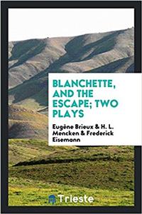 Blanchette, and the Escape; Two Plays