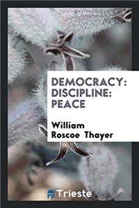 Democracy: Discipline: Peace