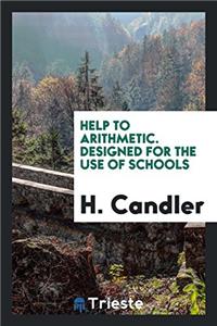 Help to Arithmetic. Designed for the Use of Schools