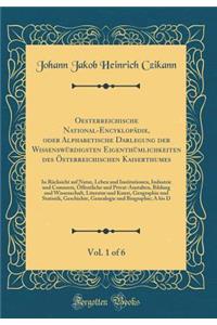 Oesterreichische National-EncyklopÃ¤die, Oder Alphabetische Darlegung Der WissenswÃ¼rdigsten EigenthÃ¼mlichkeiten Des Ã?sterreichischen Kaiserthumes, Vol. 1 of 6: In RÃ¼cksicht Auf Natur, Leben Und Institutionen, Industrie Und Commerz, Ã?ffentliche
