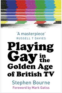 Playing Gay in the Golden Age of British TV