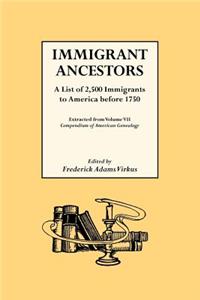 Immigrant Ancestors. A List of 2,500 Immigrants to America Before 1750